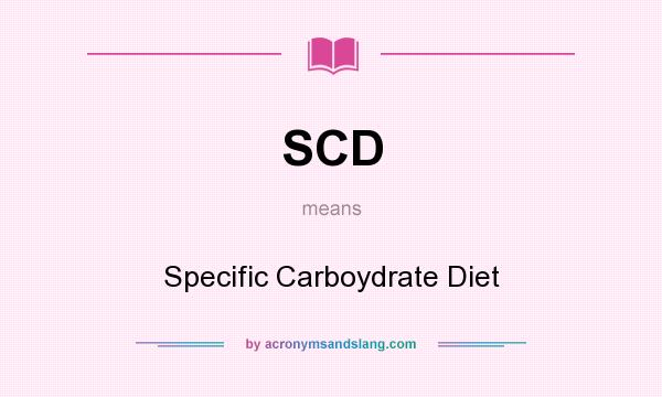 What does SCD mean? It stands for Specific Carboydrate Diet