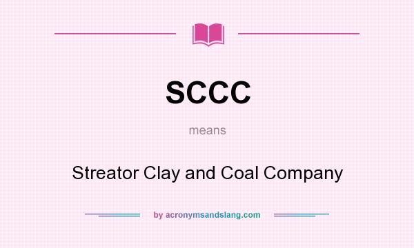 What does SCCC mean? It stands for Streator Clay and Coal Company