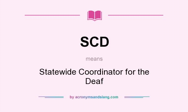 What does SCD mean? It stands for Statewide Coordinator for the Deaf