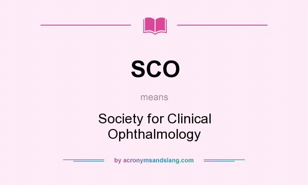 What does SCO mean? It stands for Society for Clinical Ophthalmology