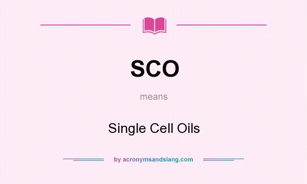 What does SCO mean? It stands for Single Cell Oils