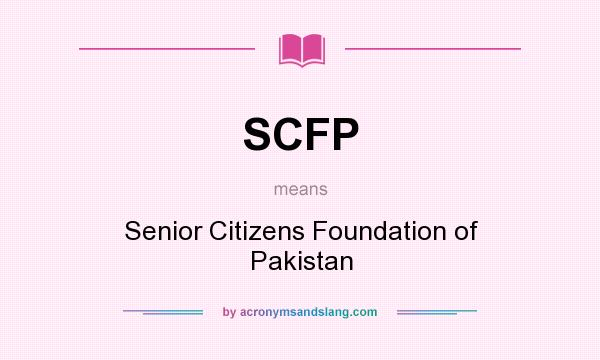 What does SCFP mean? It stands for Senior Citizens Foundation of Pakistan