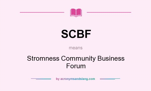 What does SCBF mean? It stands for Stromness Community Business Forum