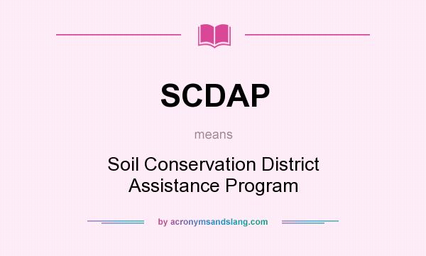 What does SCDAP mean? It stands for Soil Conservation District Assistance Program