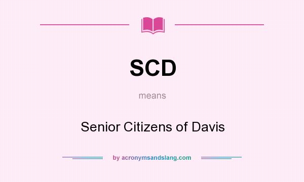 What does SCD mean? It stands for Senior Citizens of Davis