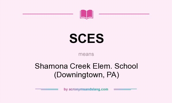 What does SCES mean? It stands for Shamona Creek Elem. School (Downingtown, PA)
