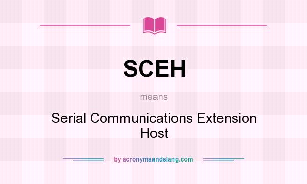 What does SCEH mean? It stands for Serial Communications Extension Host