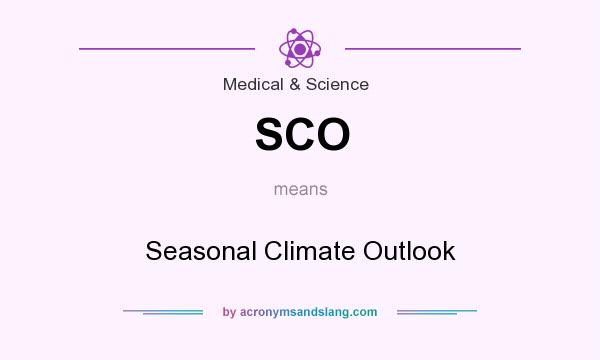 What does SCO mean? It stands for Seasonal Climate Outlook