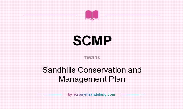 What does SCMP mean? It stands for Sandhills Conservation and Management Plan