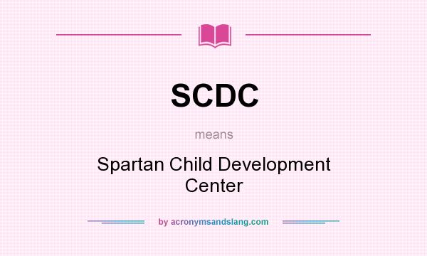 What does SCDC mean? It stands for Spartan Child Development Center