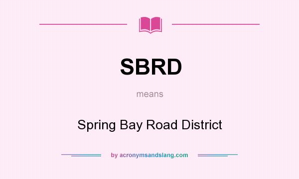 What does SBRD mean? It stands for Spring Bay Road District