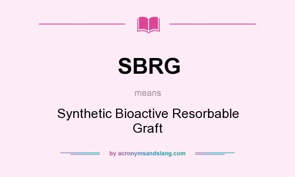 What does SBRG mean? It stands for Synthetic Bioactive Resorbable Graft