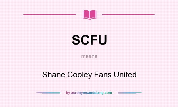 What does SCFU mean? It stands for Shane Cooley Fans United
