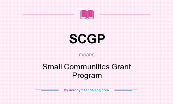 What does SCGP mean? It stands for Small Communities Grant Program