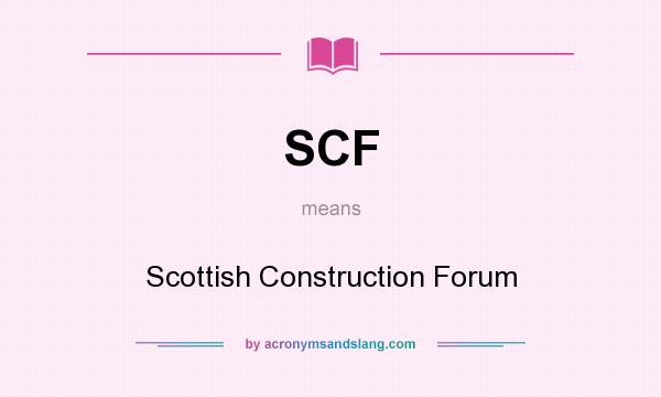 What does SCF mean? It stands for Scottish Construction Forum
