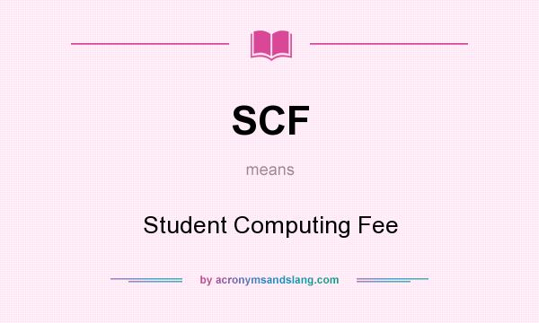 What does SCF mean? It stands for Student Computing Fee