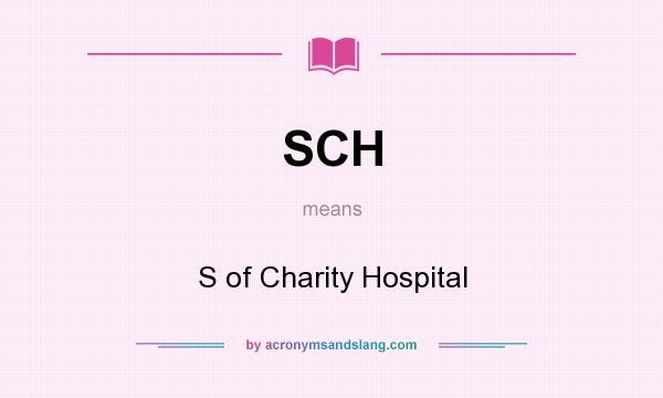 What does SCH mean? It stands for S of Charity Hospital