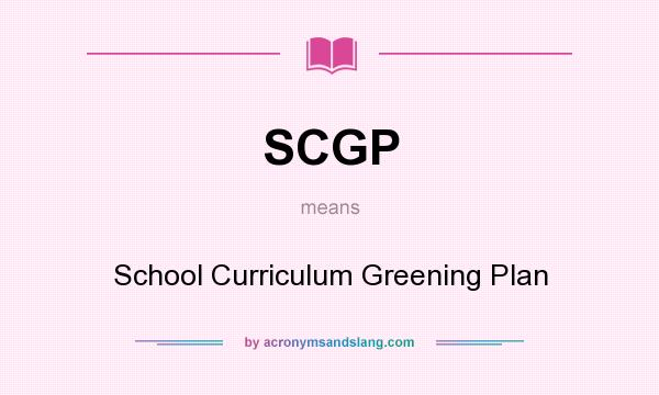 What does SCGP mean? It stands for School Curriculum Greening Plan