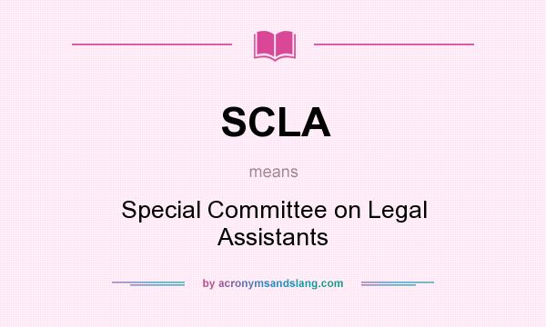 What does SCLA mean? It stands for Special Committee on Legal Assistants