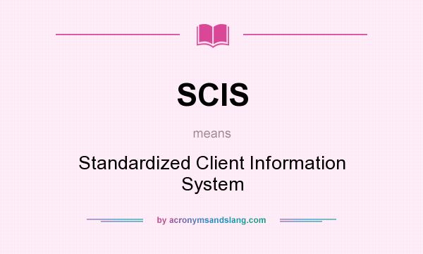 What does SCIS mean? It stands for Standardized Client Information System