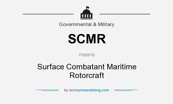 What does SCMR mean? It stands for Surface Combatant Maritime Rotorcraft