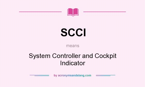 What does SCCI mean? It stands for System Controller and Cockpit Indicator