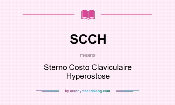 What does SCCH mean? It stands for Sterno Costo Claviculaire Hyperostose