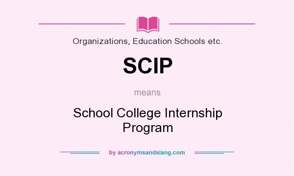 What does SCIP mean? It stands for School College Internship Program