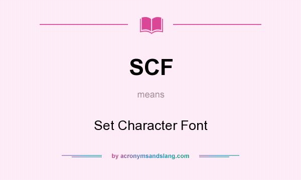 What does SCF mean? It stands for Set Character Font