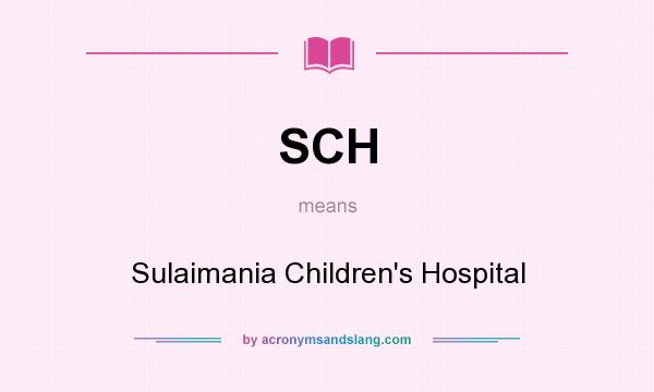 What does SCH mean? It stands for Sulaimania Children`s Hospital