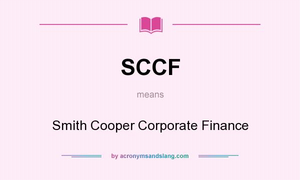 What does SCCF mean? It stands for Smith Cooper Corporate Finance
