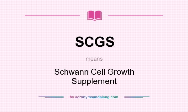 What does SCGS mean? It stands for Schwann Cell Growth Supplement