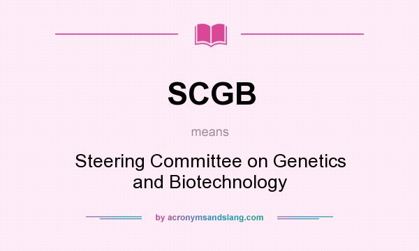 What does SCGB mean? It stands for Steering Committee on Genetics and Biotechnology