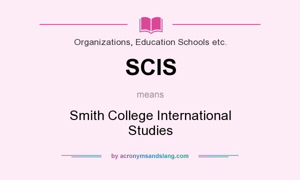 What does SCIS mean? It stands for Smith College International Studies