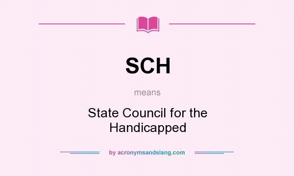 What does SCH mean? It stands for State Council for the Handicapped