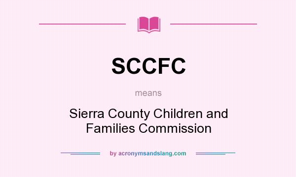 What does SCCFC mean? It stands for Sierra County Children and Families Commission