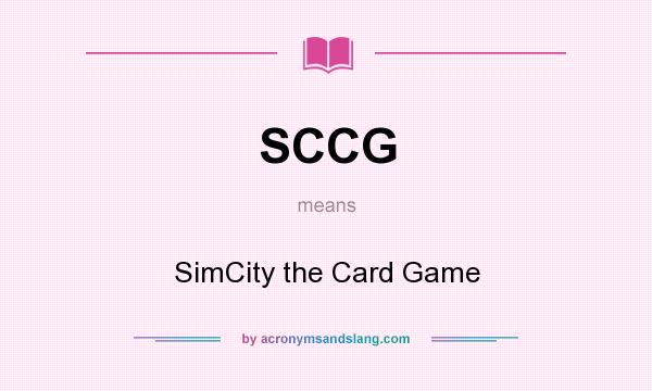 What does SCCG mean? It stands for SimCity the Card Game