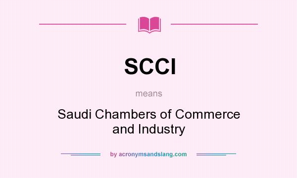What does SCCI mean? It stands for Saudi Chambers of Commerce and Industry