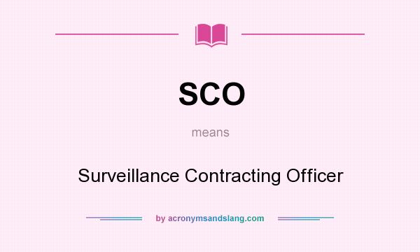 What does SCO mean? It stands for Surveillance Contracting Officer