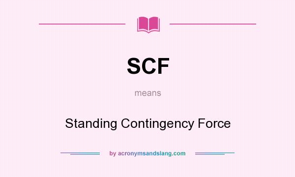 What does SCF mean? It stands for Standing Contingency Force