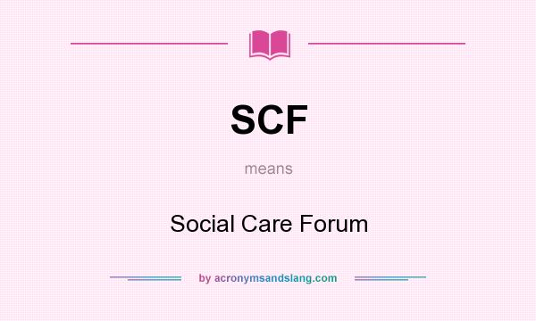 What does SCF mean? It stands for Social Care Forum