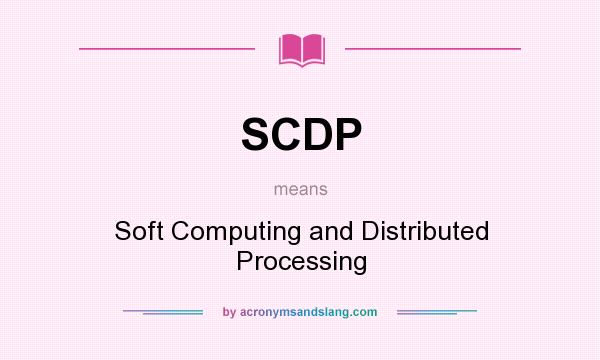 What does SCDP mean? It stands for Soft Computing and Distributed Processing