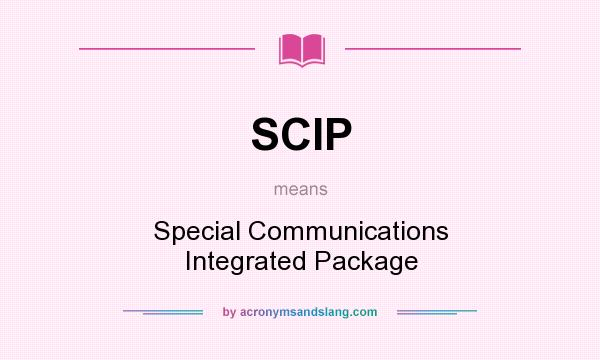 What does SCIP mean? It stands for Special Communications Integrated Package