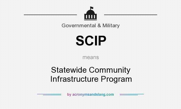 What does SCIP mean? It stands for Statewide Community Infrastructure Program