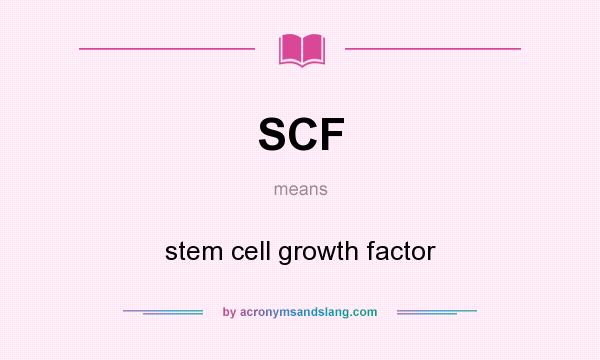 What does SCF mean? It stands for stem cell growth factor