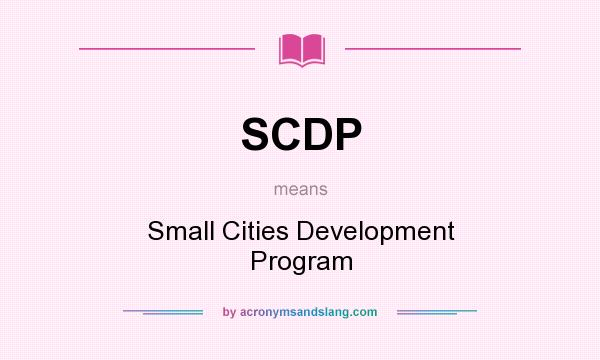 What does SCDP mean? It stands for Small Cities Development Program