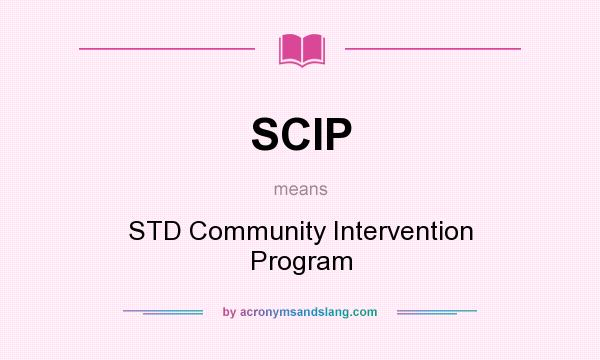 What does SCIP mean? It stands for STD Community Intervention Program
