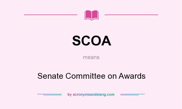 What does SCOA mean? It stands for Senate Committee on Awards