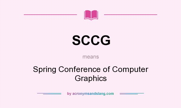 What does SCCG mean? It stands for Spring Conference of Computer Graphics