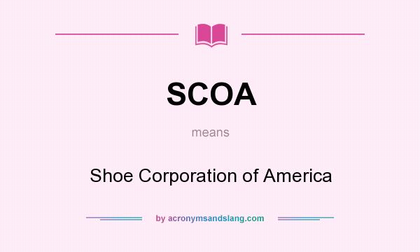 What does SCOA mean? It stands for Shoe Corporation of America